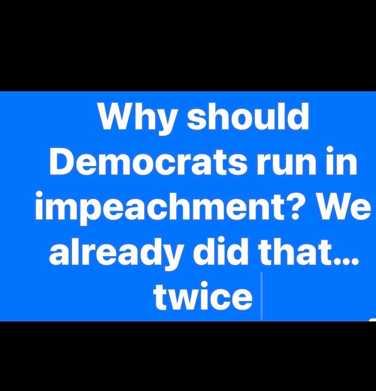 Why? There’s many more things we can do. After he’s no longer immune, rip it up